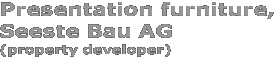 SEESTE Bau AG: Presentation furniture